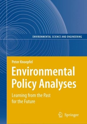 Environmental Policy Analyses Learning From The Past For The Future 25 Years Of Research Environmental Science And Engineering Environmental Science And Engineering Environmental Science 1st Edition Peter Knoepfel