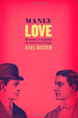 Manly Love Romantic Friendship In American Fiction 1st Edition Axel Nissen