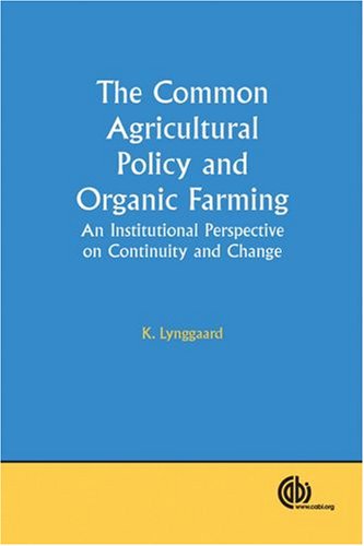 The Common Agricultural Policy And Organic Farming An Institutional Perspective On Continuity And Change Cabi Publishing First K Lynggaard