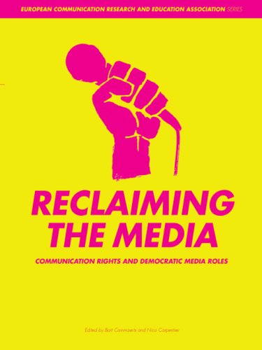Reclaiming The Media Communication Rights And Democratic Media Roles Intellect Books European Communication Research And Education Association Bart Cammaerts
