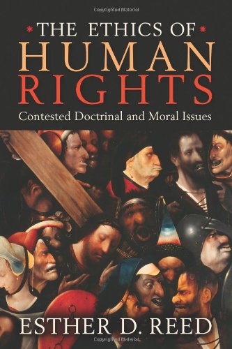 The Ethics Of Human Rights Contested Doctrinal And Moral Issues Esther D Reed