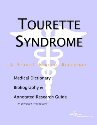 Tourette Syndrome A Medical Dictionary Bibliography And Annotated Research Guide To Internet References Icon Health Publications