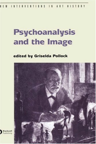 Psychoanalysis And The Image Transdisciplinary Perspectives New Interventions In Art History Griselda Pollock