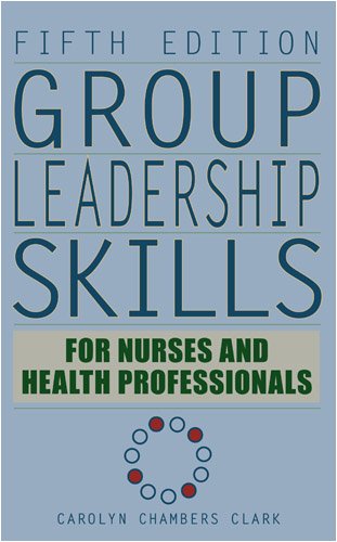 Group Leadership Skills For Nurses Health Professionals Fifth Edition 5th Edition Carolyn Chambers Clark Edd Arnp Faan