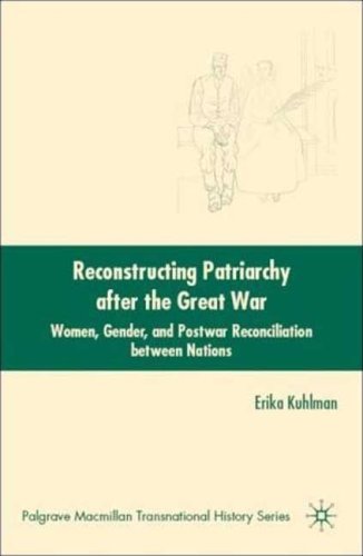 Reconstructing Patriarchy After The Great War Women Gender And Postwar Reconciliation Between Nations Palgrave Macmillan Series In Transnational History 1st Edition Erika Kuhlman