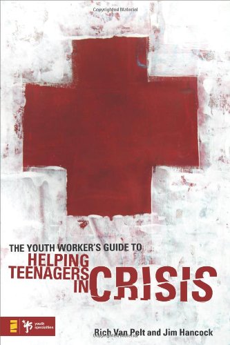 The Youth Workers Guide To Helping Teenagers In Crisis Youth Specialties Rich Van Pelt