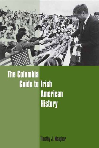 The Columbia Guide To Irish American History Columbia Guides To American History And Cultures Professor Timothy J Meagher