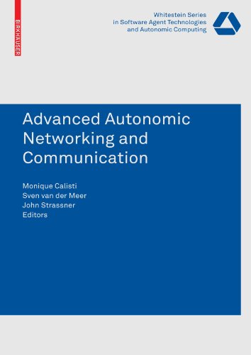 Advanced Autonomic Networking And Communication Whitestein Series In Software Agent Technologies And Autonomic Computing 1st Edition Monique Calisti
