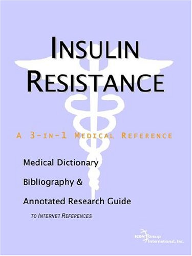 Insulin Resistance A Medical Dictionary Bibliography And Annotated Research Guide To Internet References Icon Health Publications