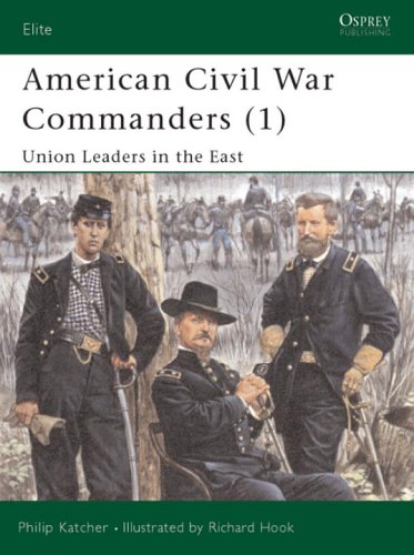 American Civil War Commanders 1 Union Leaders In The East Elite 73 Philip Katcher
