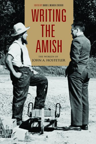 Writing The Amish The Worlds Of John A Hostetler Pennsylvania German History Culture 1st Edition David L Weaverzercher