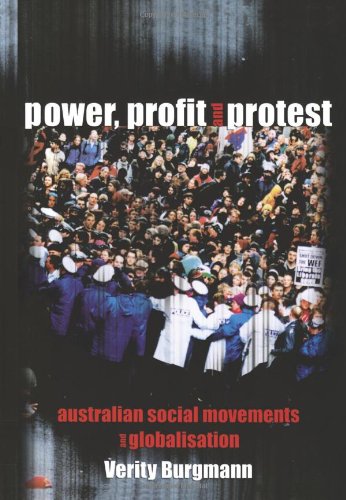 Power Profit And Protest Australian Social Movements And Globalisation Verity Burgmann
