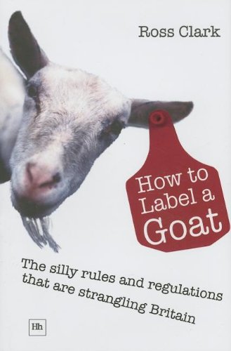 How To Label A Goat The Silly Rules And Regulations That Are Strangling Britain Ross Clark
