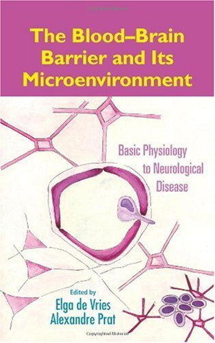 The Bloodbrain Barrier And Its Microenvironment Basic Physiology To Neurological Disease 1st Edition Elga De Vries