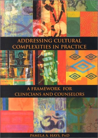 Addressing Cultural Complexities In Practice A Framework For Clinicians And Counselors Pamela A Hays