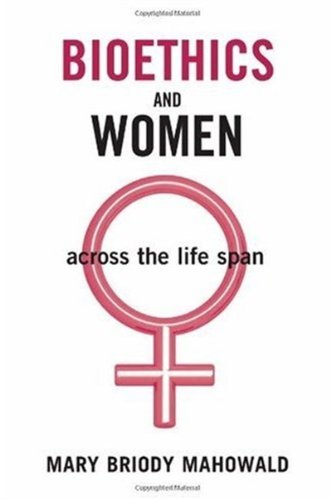 Bioethics And Women Across The Life Span 1st Edition Mary Briody Mahowald