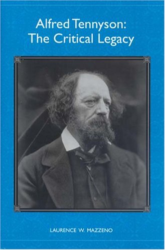 Alfred Tennyson The Critical Legacy Literary Criticism In Perspective Laurence W Mazzeno