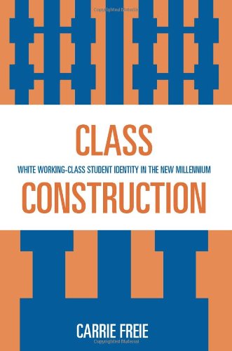 Class Construction White Workingclass Student Identity In The New Millennium Carrie Freie