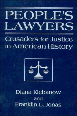 Peoples Lawyers Crusaders For Justice In American History Annotated Edition Diana Klebanow