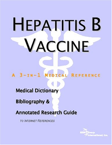 Hepatitis B Vaccine A Medical Dictionary Bibliography And Annotated Research Guide To Internet References Icon Health Publications