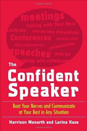 The Confident Speaker Beat Your Nerves And Communicate At Your Best In Any Situation 1st Edition Harrison Monarth