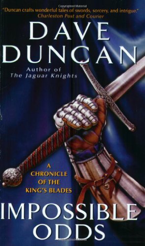 Impossible Odds A Chronicle Of The Kings Blades Tale Of The Kings Blades Dave Duncan