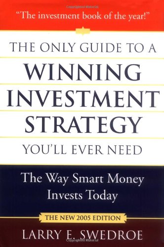 The Only Guide To A Winning Investment Strategy Youll Ever Need The Way Smart Money Invests Today Revised And Updated Larry E Swedroe