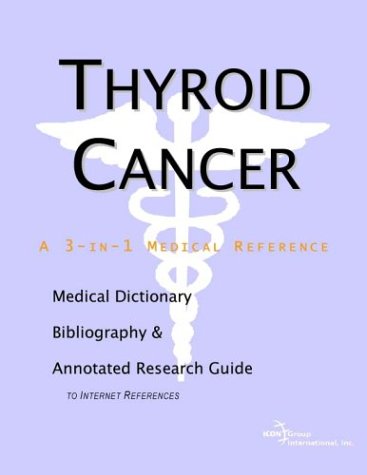 Thyroid Cancer A Medical Dictionary Bibliography And Annotated Research Guide To Internet References Icon Health Publications