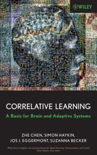 Correlative Learning A Basis For Brain And Adaptive Systems Adaptive And Learning Systems For Signal Processing Communications And Control Series 1st Edition Zhe Chen