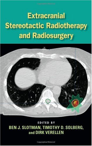 Extracranial Stereotactic Radiotherapy And Radiosurgery 1st Edition Ben J Slotman