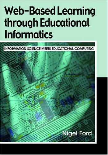 Webbased Learning Through Educational Informatics Information Science Meets Educational Computing 1st Edition Nigel Ford