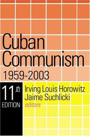Cuban Communism 11th Edition Irving Horowitz Jaime Suchlicki