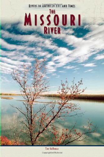 The Missouri River Rivers In American Life And Times Tim Mcneese
