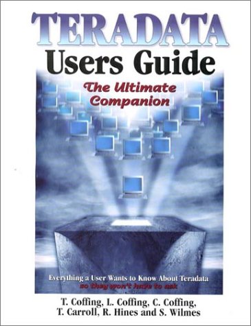 Teradata Users Guide The Ultimate Companion Tom Coffing Leona Coffing