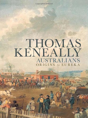 Australians Origins To Eureka Volume 1 Of Australians Series Thomas Keneally
