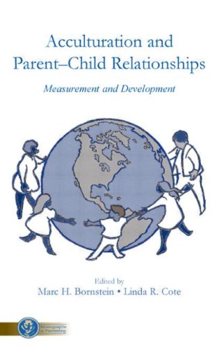 Acculturation And Parentchild Relationships Measurement And Development Monographs In Parenting 1st Edition Linda R Cote Marc H Bornstein