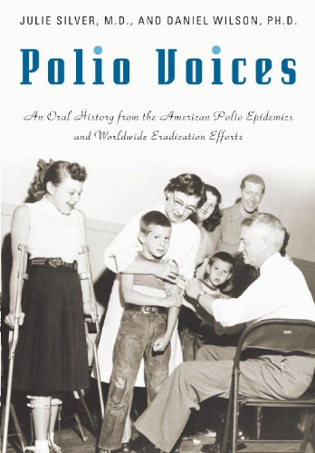 Polio Voices An Oral History From The American Polio Epidemics And Worldwide Eradication Efforts The Praeger Series On Contemporary Health And Living 1st Edition Julie Silver