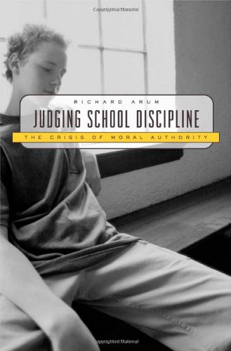 Judging School Discipline The Crisis Of Moral Authority Richard Arum