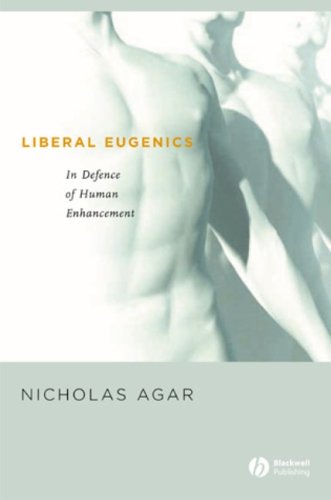 Liberal Eugenics In Defence Of Human Enhancement 1st Edition Nicholas Agar
