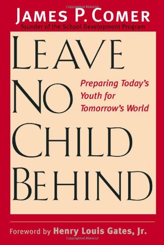Leave No Child Behind Preparing Todays Youth For Tomorrows World Dr James Comer Md