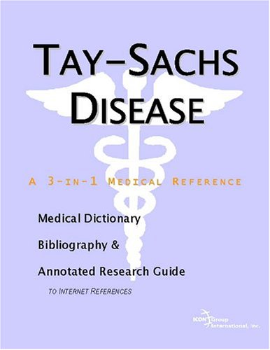 Taysachs Disease A Medical Dictionary Bibliography And Annotated Research Guide To Internet References Icon Health Publications