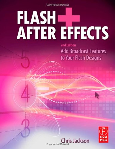 Flash After Effects Second Edition Add Broadcast Features To Your Flash Designs 2nd Edition Chris Jackson
