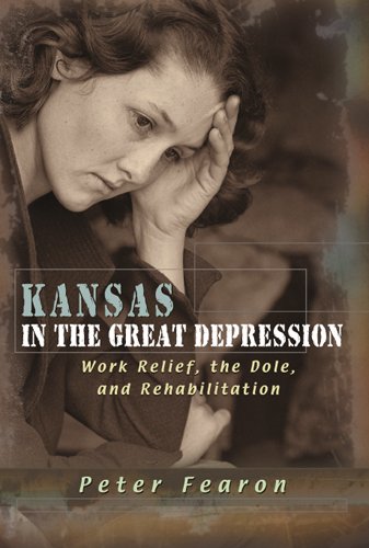 Kansas In The Great Depression Work Relief The Dole And Rehabilitation 1st Edition Peter Fearon