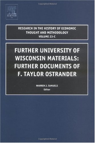 Further University Of Wisconsin Material And Further Documents Of F Taylor Ostrander Volume 23c Research In The History Of Economic Thought And Methodology Jeff E Biddle