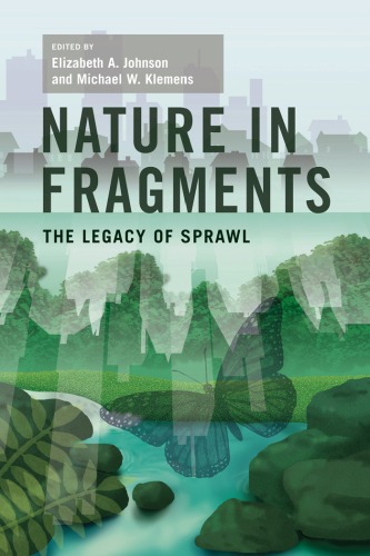 Nature In Fragments The Legacy Of Sprawl New Directions In Biodiversity Conservation Elizabeth A Johnson