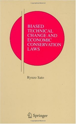 Biased Technical Change And Economic Conservation Laws Research Monographs In Japanus Business And Economics 1st Edition Ryuzo Sato