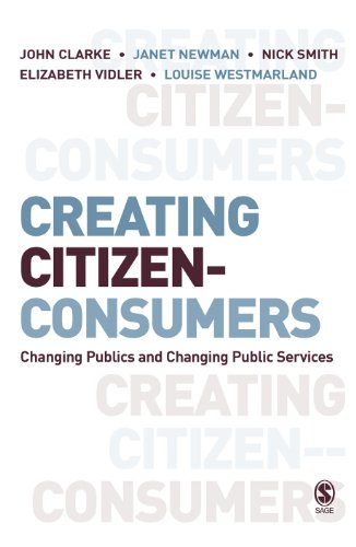 Creating Citizenconsumers Changing Publics And Changing Public Services John Clarke