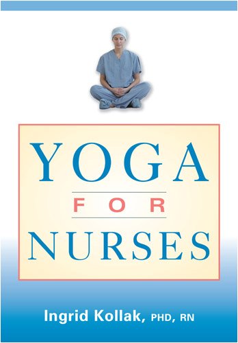 Yoga For Nurses 1st Edition Ingrid Kollak Phd Rn