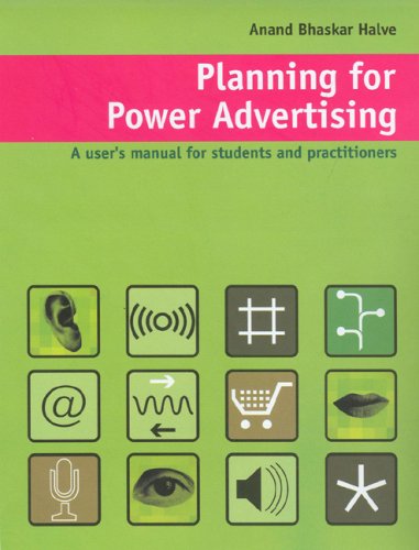 Planning For Power Advertising A Users Manual For Students And Practitioners 1st Edition Anand Halve
