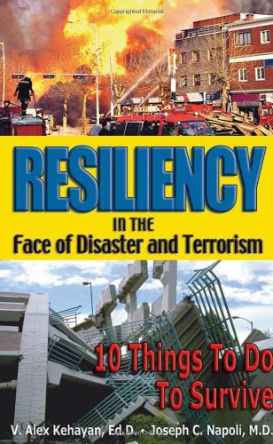 Resiliency In The Face Of Disaster And Terrorism 10 Things To Do To Survive V Alex Kehayan Edd